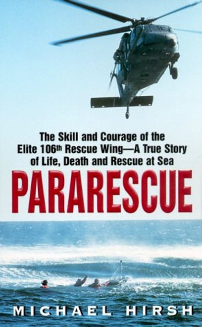 Pararescue: The Skill and Courage of the Elite 106th Rescue Wing--The True Story of an Incredible Rescue at Sea and the Heroes Who Pulled It Off