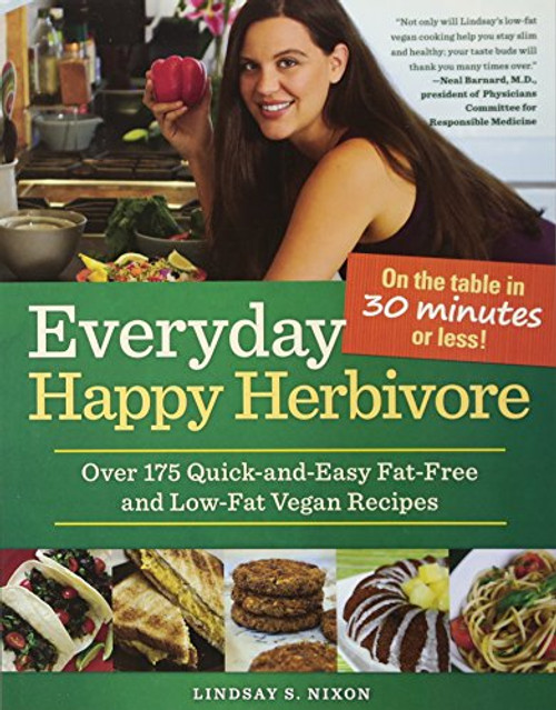 Everyday Happy Herbivore: Over 175 Quick-and-Easy Fat-Free and Low-Fat Vegan Recipes
