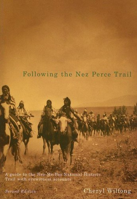 Following the Nez Perce Trail, 2nd ed: A Guide to the Nee-Me-Poo National Historic Trail with Eyewitness Accounts