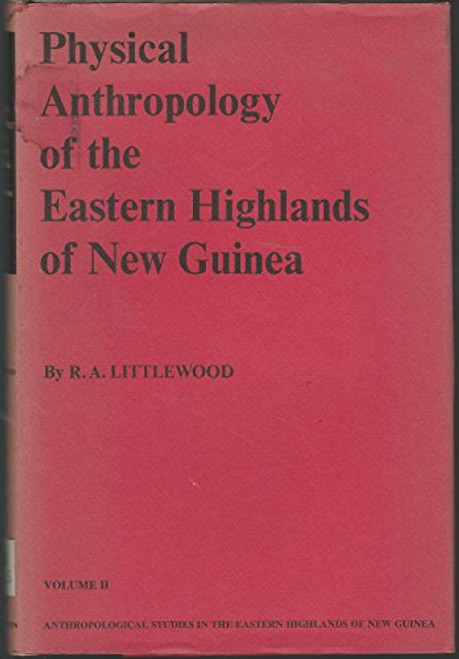Physical Anthropology of the Eastern Highlands of New Guinea (Anthropological Studies in the Eastern Highlands of New Guinea, 2) Physical Anthropology of the Eastern Highlands of New Guinea (Anthropological Studies in the Eastern Highlands of New Guinea, 2)