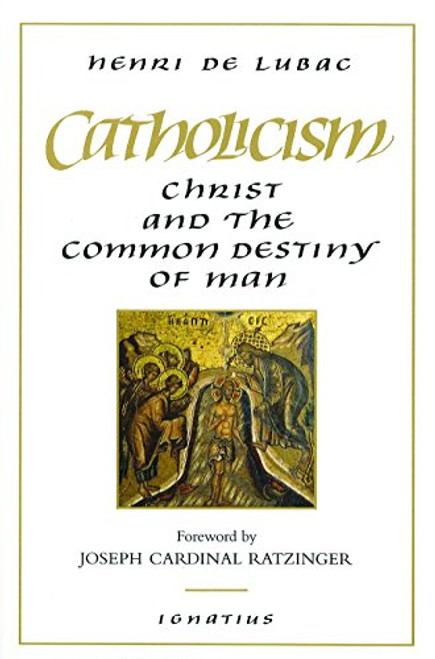 Catholicism: Christ and the Common Destiny of Man