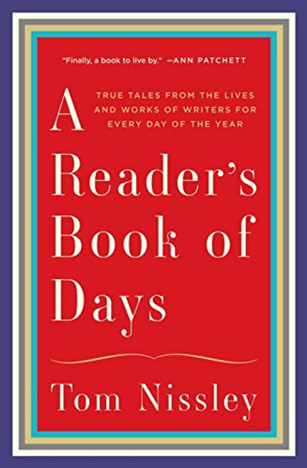 A Reader's Book of Days: True Tales from the Lives and Works of Writers for Every Day of the Year A Reader's Book of Days: True Tales from the Lives and Works of Writers for Every Day of the Year