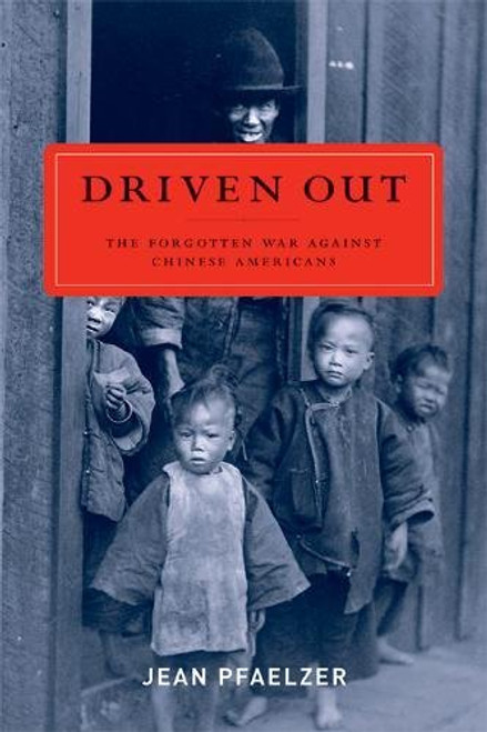 Driven Out: The Forgotten War against Chinese Americans
