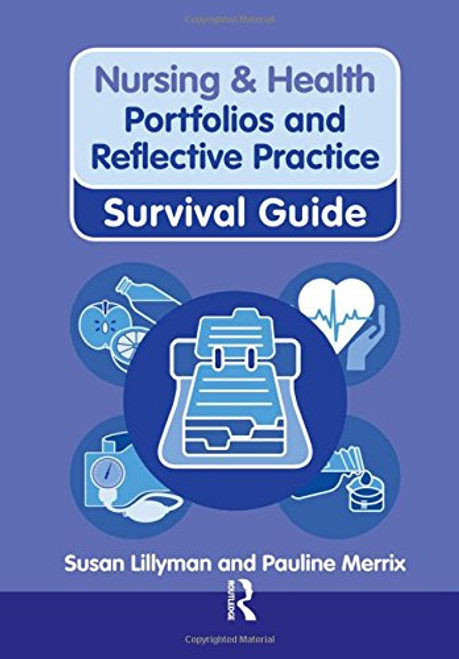 Portfolios and Reflective Practice (Nursing and Health Survival Guides)