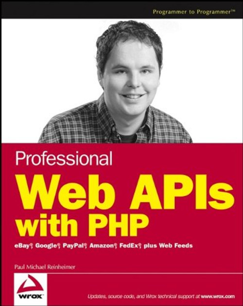 Professional Web APIs with PHP: eBay, Google, Paypal, Amazon, FedEx plus Web Feeds