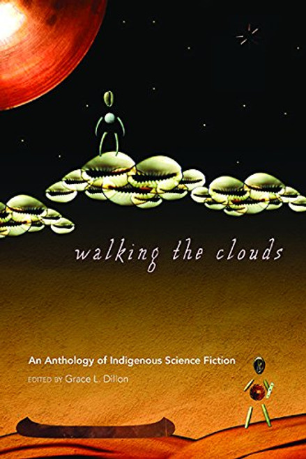 Walking the Clouds: An Anthology of Indigenous Science Fiction (Sun Tracks)