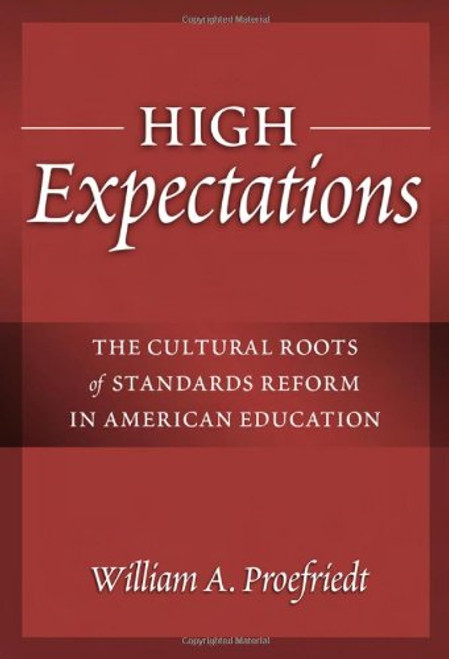 High Expectations: The Cultural Roots of Standards Reform in American Education (Advances in Contemporary Educational Thought Series)