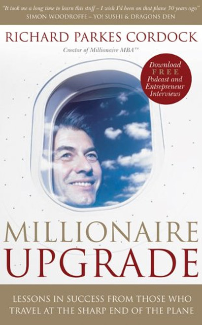 Millionaire Upgrade: Lessons in Success From Those Who Travel at the Sharp End of the Plane Millionaire Upgrade: Lessons in Success From Those Who Travel at the Sharp End of the Plane
