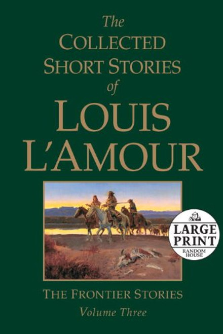 The Collected Short Stories of Louis L'Amour, Volume 3: The Frontier Stories (Random House Large Print)