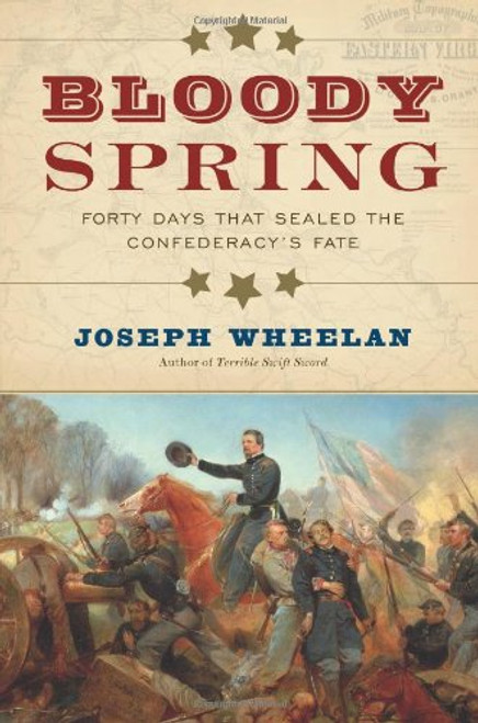 Bloody Spring: Forty Days that Sealed the Confederacy's Fate