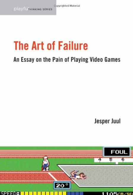 The Art of Failure: An Essay on the Pain of Playing Video Games (Playful Thinking) The Art of Failure: An Essay on the Pain of Playing Video Games (Playful Thinking)