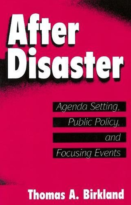 After Disaster: Agenda Setting, Public Policy, and Focusing Events (American Government and Public Policy)