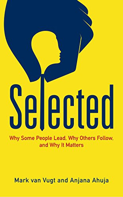 Selected: Why some people lead, why others follow, and why it matters