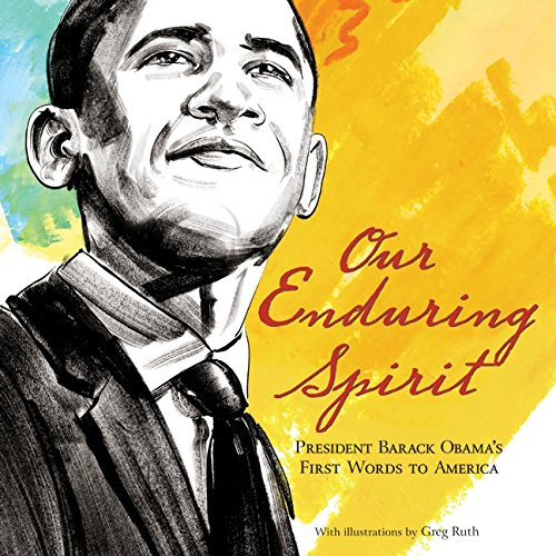 Our Enduring Spirit: President Barack Obama's First Words to America Our Enduring Spirit: President Barack Obama's First Words to America