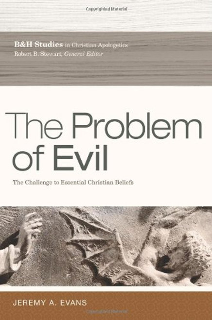 The Problem of Evil: The Challenge to Essential Christian Beliefs (B&h Studies in Christian Apologetics) The Problem of Evil: The Challenge to Essential Christian Beliefs (B&h Studies in Christian Apologetics)