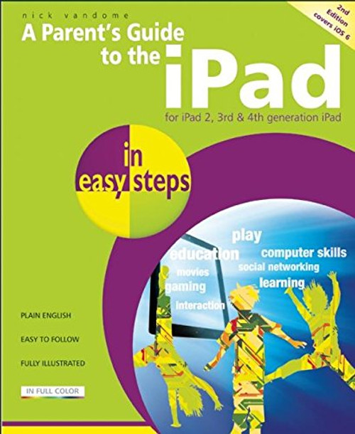 A Parent's Guide to the iPad in easy steps: Covers iOS 6, for iPad 3rd and 4th Generation and iPad 2 A Parent's Guide to the iPad in easy steps: Covers iOS 6, for iPad 3rd and 4th Generation and iPad 2