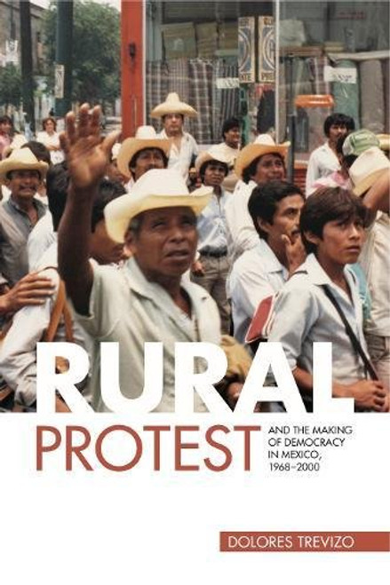 Rural Protest and the Making of Democracy in Mexico, 19682000