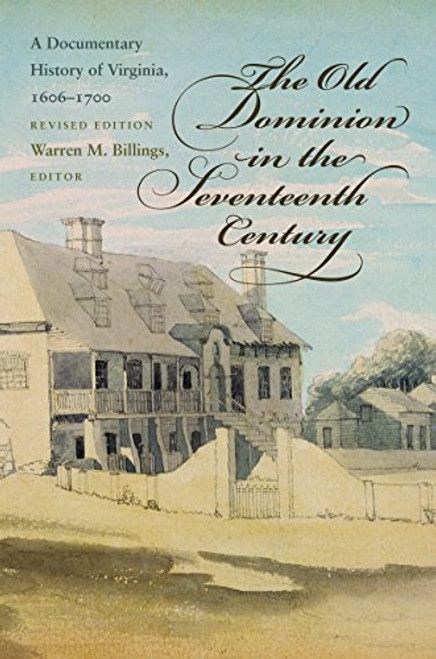 The Old Dominion in the Seventeenth Century: A Documentary History of Virginia, 1606-1700 (Published by the Omohundro Institute of Early American ... and the University of North Carolina Press)