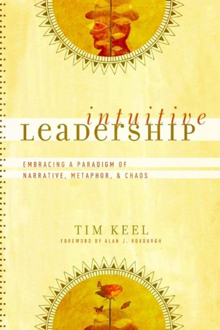 Intuitive Leadership: Embracing a Paradigm of Narrative, Metaphor, and Chaos (mersion: Emergent Village resources for communities of faith)