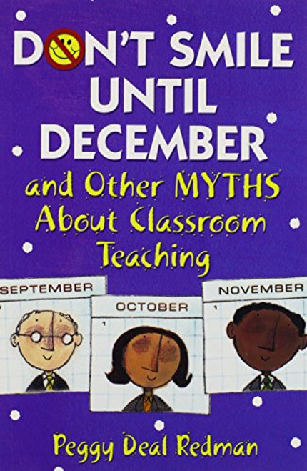 Dont Smile Until December, and Other Myths About Classroom Teaching