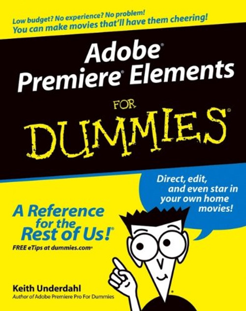 Adobe Premiere Elements For Dummies (For Dummies (Computers)) Adobe Premiere Elements For Dummies (For Dummies (Computers))