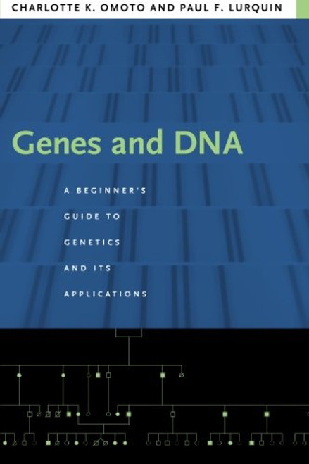 Genes and DNA: A Beginner's Guide to Genetics and Its Applications