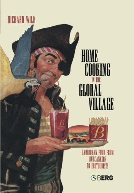 Home Cooking in the Global Village: Caribbean Food from Buccaneers to Ecotourists (Anthropology and Material Culture)