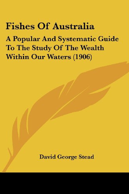 Fishes Of Australia: A Popular And Systematic Guide To The Study Of The Wealth Within Our Waters (1906)