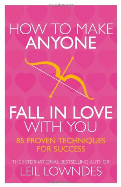 How to Make Anyone Fall in Love With You: 85 Proven Techniques for Success How to Make Anyone Fall in Love With You: 85 Proven Techniques for Success