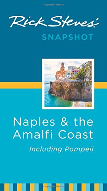 Rick Steves' Snapshot Naples & the Amalfi Coast: Including Pompeii Rick Steves' Snapshot Naples & the Amalfi Coast: Including Pompeii