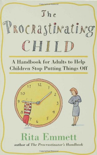 The Procrastinating Child: A Handbook for Adults to Help Children Stop Putting Things Off