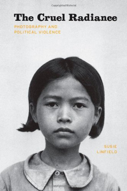 The Cruel Radiance: Photography and Political Violence