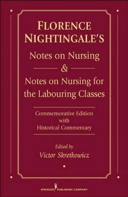 Florence Nightingale's Notes on Nursing and Notes on Nursing for the Labouring Classes: Commemorative Edition with Historical Commentary