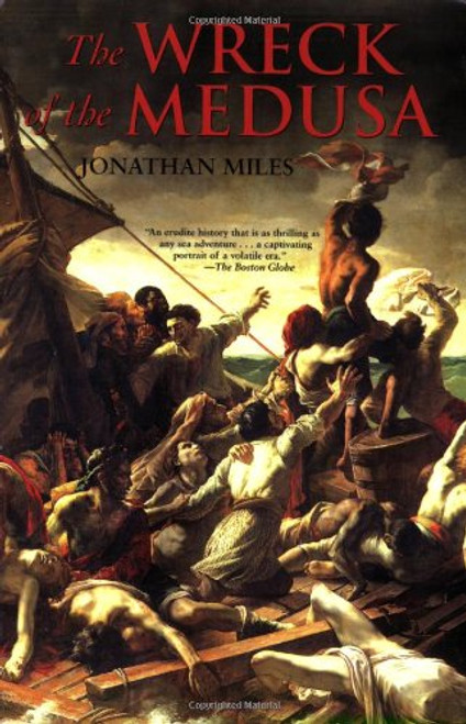 The Wreck of the Medusa: The Most Famous Sea Disaster of the Nineteenth Century