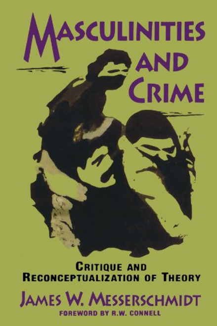 Masculinities and Crime: Critique and Reconceptualization of Theory