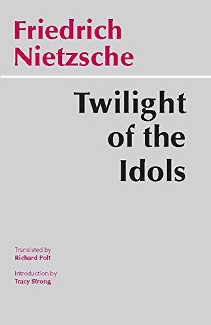 Twilight of the Idols (Hackett Classics) Twilight of the Idols (Hackett Classics)