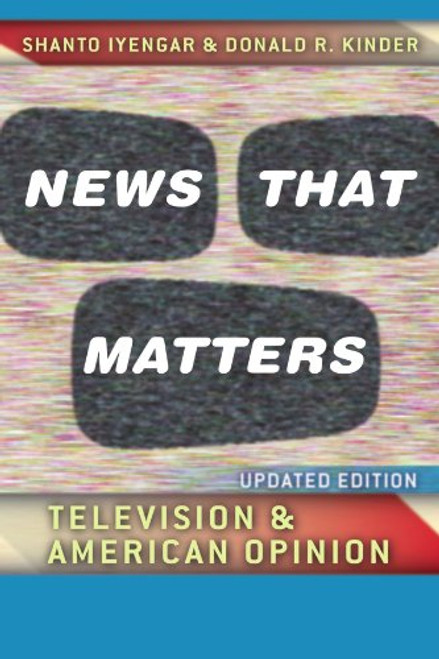 News That Matters: Television and American Opinion, Updated Edition (Chicago Studies in American Politics) News That Matters: Television and American Opinion, Updated Edition (Chicago Studies in American Politics)