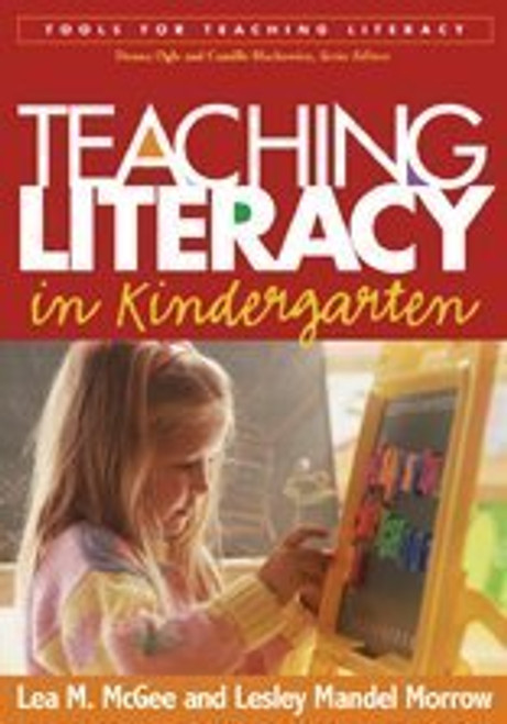 Teaching Literacy in Kindergarten (Tools for Teaching Literacy) Teaching Literacy in Kindergarten (Tools for Teaching Literacy)