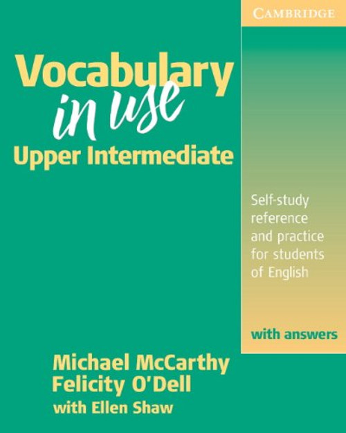 Vocabulary in Use: Upper Intermediate - Self-study Reference and Practice for Students of English - with Answers Vocabulary in Use: Upper Intermediate - Self-study Reference and Practice for Students of English - with Answers