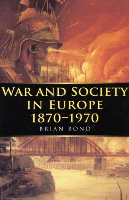 War and Society in Europe 1870-1970 (War and European Society Series)