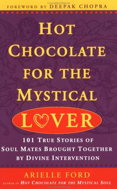 Hot Chocolate for the Mystical Lover: 101 True Stories of Soul Mates Brought Together by Divine Intervention