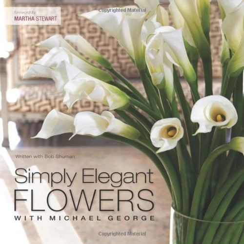 Simply Elegant Flowers With Michael George Simply Elegant Flowers With Michael George