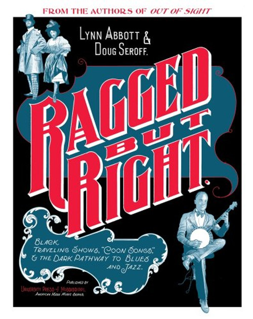 Ragged but Right: Black Traveling Shows, Coon Songs, and the Dark Pathway to Blues and Jazz (American Made Music Series)