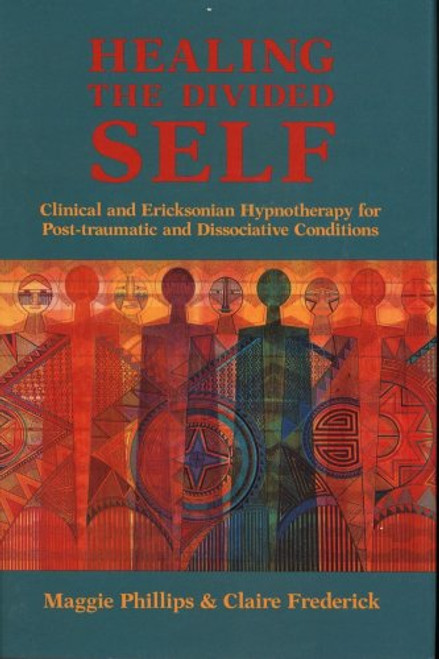 Healing the Divided Self: Clinical and Ericksonian Hypnotherapy for Dissociative Conditions (Norton Professional Book)