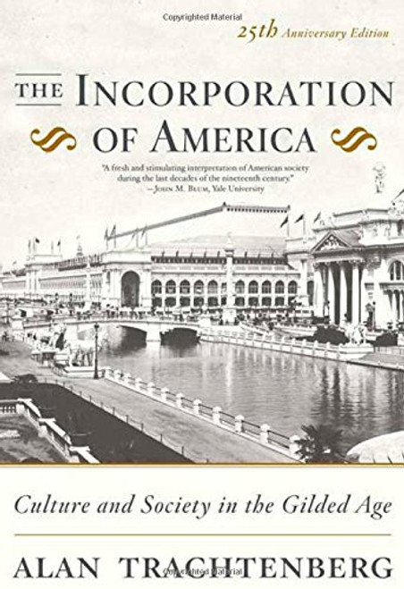 The Incorporation of America: Culture and Society in the Gilded Age