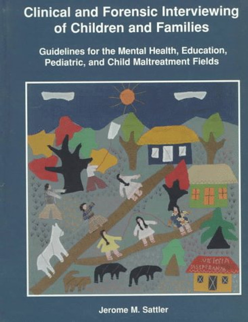 Clinical and Forensic Interviewing of Children and Families: Guidelines for the Mental Health, Education, Pediatric, and Child          Maltreatment Fields