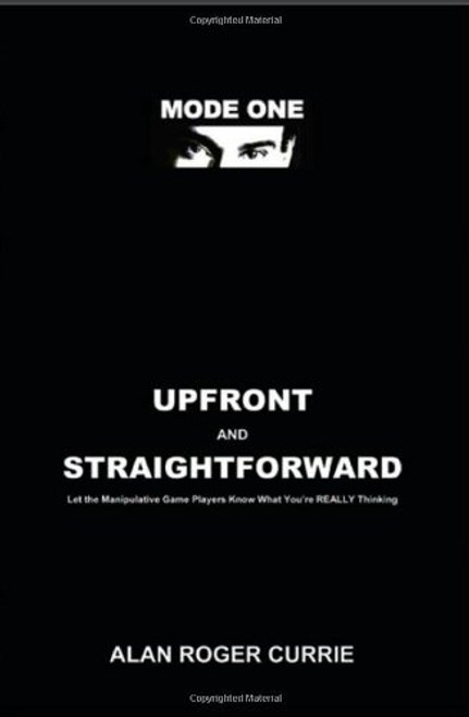 UPFRONT AND STRAIGHTFORWARD: Let the Manipulative Game Players Know What You're REALLY Thinking
