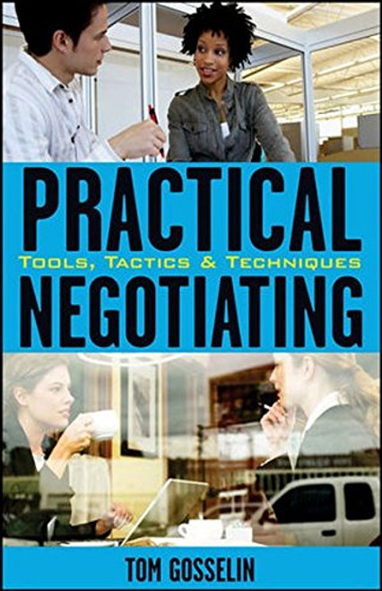 Practical Negotiating: Tools, Tactics & Techniques