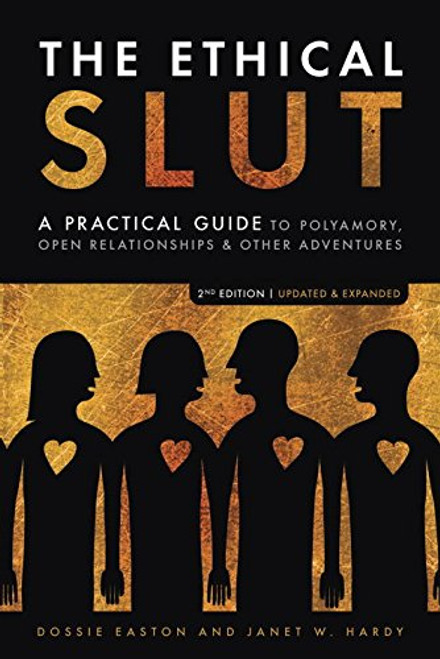 The Ethical Slut: A Practical Guide to Polyamory, Open Relationships & Other Adventures The Ethical Slut: A Practical Guide to Polyamory, Open Relationships & Other Adventures