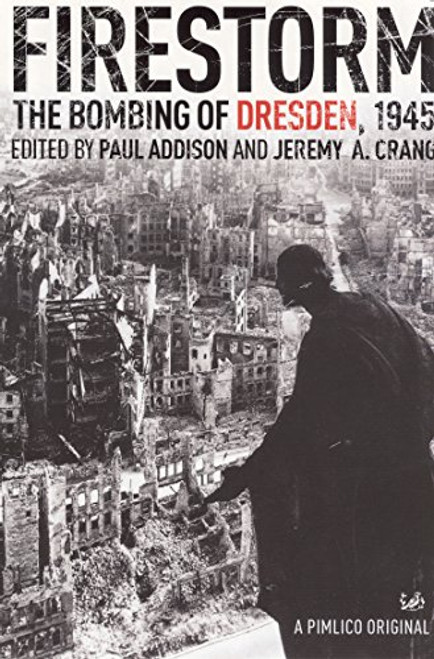 Firestorm: The Bombing of Dresden, 1945 Firestorm: The Bombing of Dresden, 1945